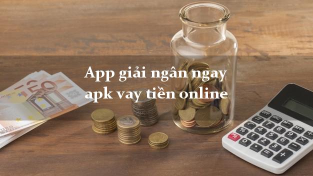 App giải ngân ngay apk vay tiền online