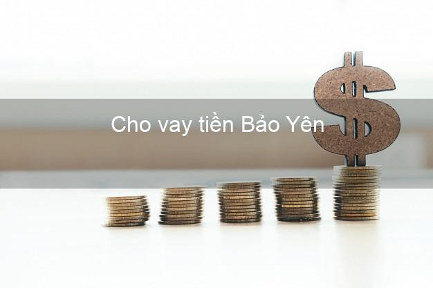 Cho vay tiền Bảo Yên Lào Cai
