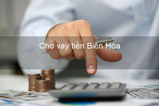 Cho vay tiền Biên Hòa Đồng Nai