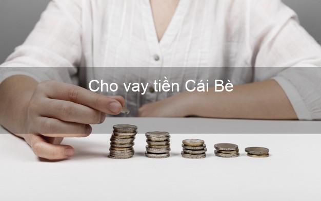 Cho vay tiền Cái Bè Tiền Giang