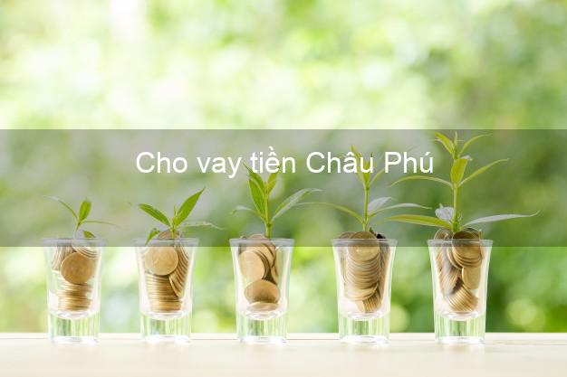 Cho vay tiền Châu Phú An Giang