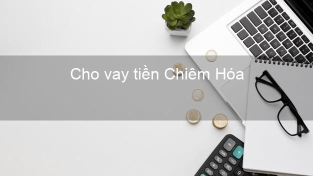 Cho vay tiền Chiêm Hóa Tuyên Quang
