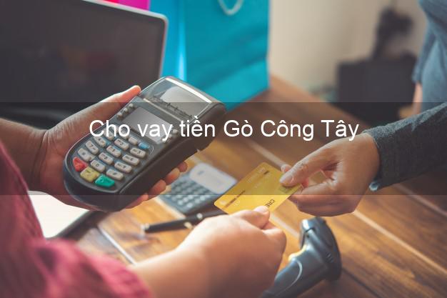 Cho vay tiền Gò Công Tây Tiền Giang