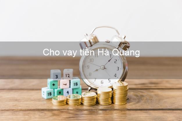 Cho vay tiền Hà Quảng Cao Bằng