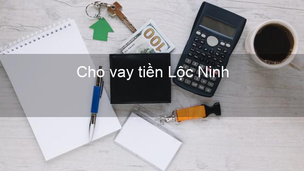 Cho vay tiền Lộc Ninh Bình Phước