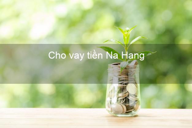Cho vay tiền Na Hang Tuyên Quang