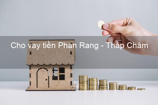 Cho vay tiền Phan Rang - Tháp Chàm Ninh Thuận