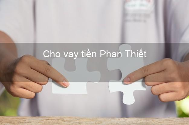 Cho vay tiền Phan Thiết Bình Thuận