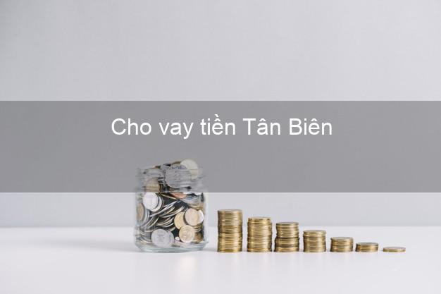 Cho vay tiền Tân Biên Tây Ninh