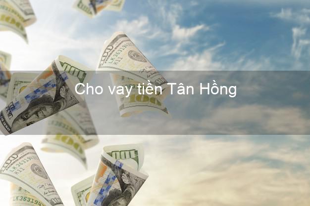 Cho vay tiền Tân Hồng Đồng Tháp