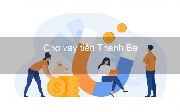 Cho vay tiền Thanh Ba Phú Thọ