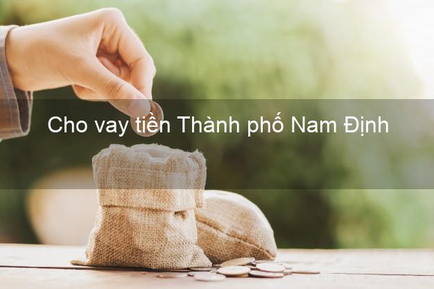Cho vay tiền Thành phố Nam Định