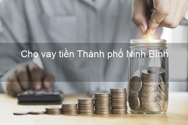 Cho vay tiền Thành phố Ninh Bình