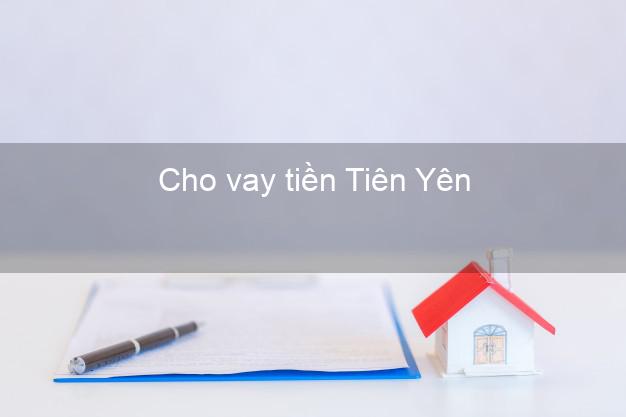 Cho vay tiền Tiên Yên Quảng Ninh