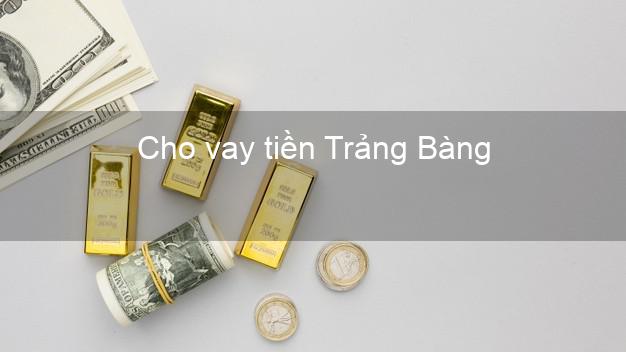 Cho vay tiền Trảng Bàng Tây Ninh