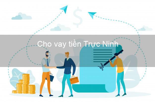 Cho vay tiền Trực Ninh Nam Định