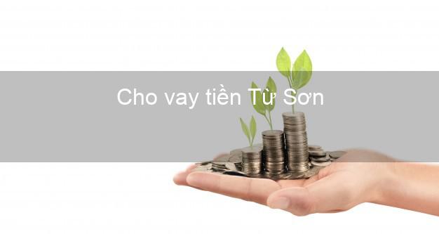 Cho vay tiền Từ Sơn Bắc Ninh