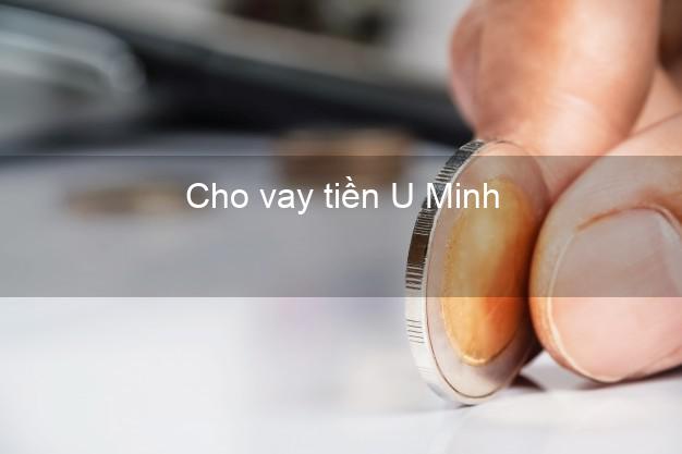 Cho vay tiền U Minh Cà Mau