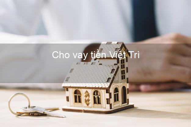 Cho vay tiền Việt Trì Phú Thọ